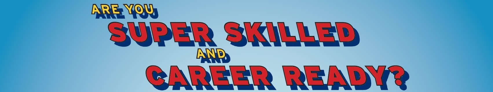 Are you super skilled and career ready?
