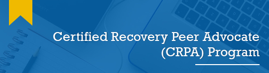 Certified Recovery Peer Advocate (CRPA) Program