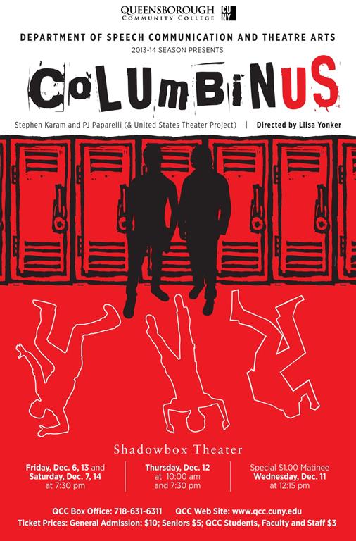 This is a poster for the past fall 2013 production of ‘Columbinus’, written by Stephen Karam and PJ Paparelli (and the United States Theater Project), and directed by Professor Yonker. The poster displays two high school teenagers in front of a row of lockers standing above the outlines of three dead bodies. 