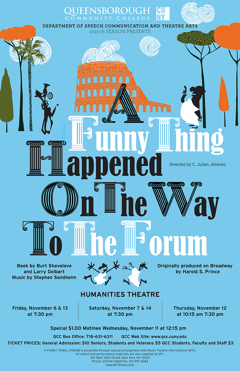 This is a poster for the past fall 2015 production of ‘A Funny Thing Happened on the way to the Forum’, book by Burt Shevelove & Larry Gelbart, music by Stephen Sondheim, and directed by Professor Jimenez. The poster displays the Coliseum against a sky blue background and Romans running around. 